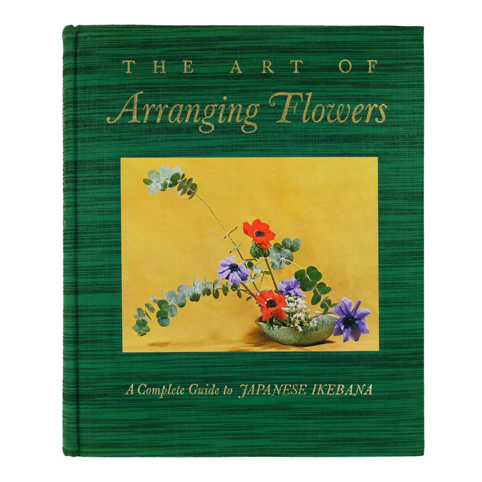 "The Art of Arranging Flowers, A Complete Guide to Japanese Ikebana" by